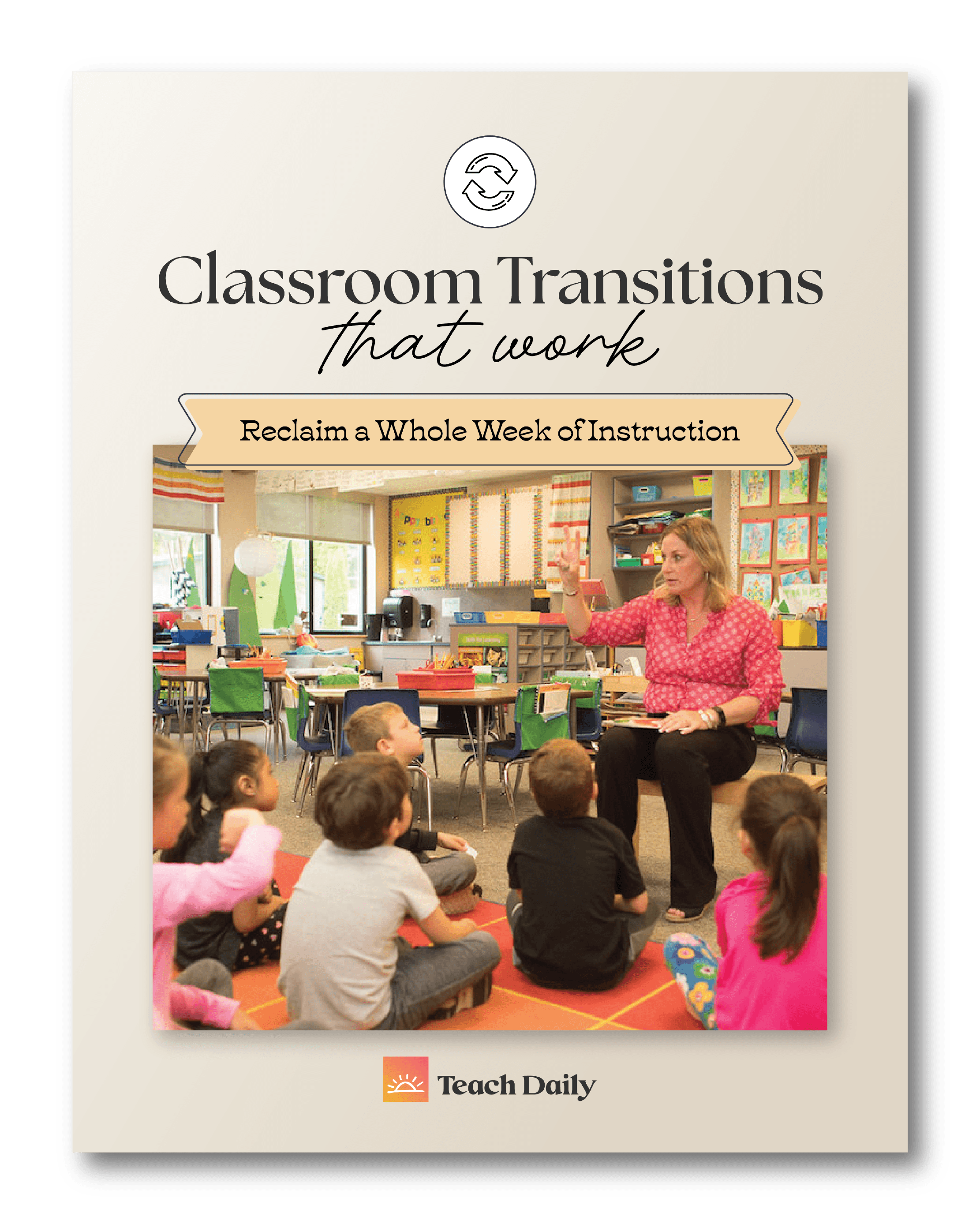 Classroom Transitions That Work: Reclaim a Whole Week of Instruction!